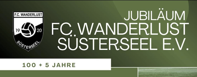 100 + 5 Jahre FC Wanderlust Süsterseel e.V.