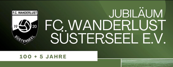 100 + 5 Jahre FC Wanderlust Süsterseel e.V.